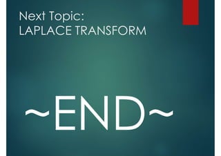 Next Topic:
LAPLACE TRANSFORM
 