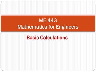 BasicCalculations 
ME 443Mathematica forEngineers  