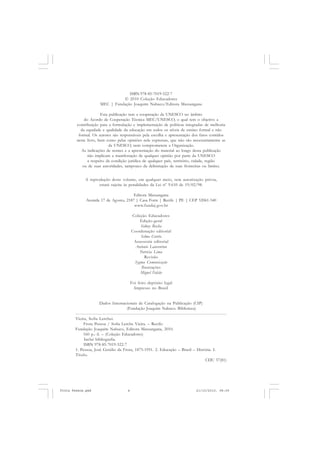 ISBN 978-85-7019-522-7
                               © 2010 Coleção Educadores
                     MEC | Fundação Joaquim Nabuco/Editora Massangana

                      Esta publicação tem a cooperação da UNESCO no âmbito
            do Acordo de Cooperação Técnica MEC/UNESCO, o qual tem o objetivo a
        contribuição para a formulação e implementação de políticas integradas de melhoria
          da equidade e qualidade da educação em todos os níveis de ensino formal e não
         formal. Os autores são responsáveis pela escolha e apresentação dos fatos contidos
        neste livro, bem como pelas opiniões nele expressas, que não são necessariamente as
                          da UNESCO, nem comprometem a Organização.
           As indicações de nomes e a apresentação do material ao longo desta publicação
              não implicam a manifestação de qualquer opinião por parte da UNESCO
              a respeito da condição jurídica de qualquer país, território, cidade, região
           ou de suas autoridades, tampouco da delimitação de suas fronteiras ou limites.


             A reprodução deste volume, em qualquer meio, sem autorização prévia,
                    estará sujeita às penalidades da Lei nº 9.610 de 19/02/98.

                                       Editora Massangana
             Avenida 17 de Agosto, 2187 | Casa Forte | Recife | PE | CEP 52061-540
                                       www.fundaj.gov.br

                                        Coleção Educadores
                                            Edição-geral
                                            Sidney Rocha
                                        Coordenação editorial
                                            Selma Corrêa
                                         Assessoria editorial
                                          Antonio Laurentino
                                            Patrícia Lima
                                               Revisão
                                         Sygma Comunicação
                                             Ilustrações
                                            Miguel Falcão

                                        Foi feito depósito legal
                                          Impresso no Brasil


                    Dados Internacionais de Catalogação na Publicação (CIP)
                                  (Fundação Joaquim Nabuco. Biblioteca)

       Vieira, Sofia Lercher.
            Frota Pessoa / Sofia Lerche Vieira. – Recife:
       Fundação Joaquim Nabuco, Editora Massangana, 2010.
           160 p.: il. – (Coleção Educadores)
            Inclui bibliografia.
            ISBN 978-85-7019-522-7
       1. Pessoa, José Getúlio da Frota, 1875-1951. 2. Educação – Brasil – História. I.
       Título.
                                                                                CDU 37(81)




Frota Pessoa.pmd                    4                                     21/10/2010, 08:09
 