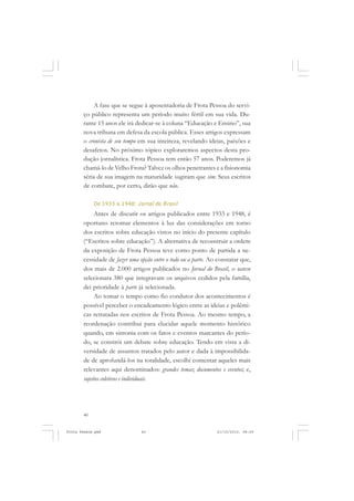 A fase que se segue à aposentadoria de Frota Pessoa do servi-
       ço público representa um período muito fértil em sua vida. Du-
       rante 15 anos ele irá dedicar-se à coluna “Educação e Ensino”, sua
       nova tribuna em defesa da escola pública. Esses artigos expressam
       o cronista de seu tempo em sua inteireza, revelando ideias, paixões e
       desafetos. No próximo tópico exploraremos aspectos desta pro-
       dução jornalística. Frota Pessoa tem então 57 anos. Poderemos já
       chamá-lo de Velho Frota? Talvez os olhos penetrantes e a fisionomia
       séria de sua imagem na maturidade sugiram que sim. Seus escritos
       de combate, por certo, dirão que não.

            De 1933 a 1948: Jornal do Brasil
            Antes de discutir os artigos publicados entre 1933 e 1948, é
       oportuno retomar elementos à luz das considerações em torno
       dos escritos sobre educação vistos no início do presente capítulo
       (“Escritos sobre educação”). A alternativa de reconstruir a ordem
       da exposição de Frota Pessoa teve como ponto de partida a ne-
       cessidade de fazer uma opção entre o todo ou a parte. Ao constatar que,
       dos mais de 2.000 artigos publicados no Jornal do Brasil, o autor
       selecionara 380 que integravam os arquivos cedidos pela família,
       dei prioridade à parte já selecionada.
            Ao tomar o tempo como fio condutor dos acontecimentos é
       possível perceber o encadeamento lógico entre as ideias e polêmi-
       cas retratadas nos escritos de Frota Pessoa. Ao mesmo tempo, a
       reordenação contribui para elucidar aquele momento histórico
       quando, em sintonia com os fatos e eventos marcantes do perío-
       do, se constrói um debate sobre educação. Tendo em vista a di-
       versidade de assuntos tratados pelo autor e dada à impossibilida-
       de de aprofundá-los na totalidade, escolhi comentar aqueles mais
       relevantes aqui denominados: grandes temas; documentos e eventos; e,
       sujeitos coletivos e individuais.




       40


Frota Pessoa.pmd               40                              21/10/2010, 08:09
 