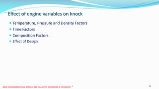 Effect of engine variables on knock
 Temperature, Pressure and Density Factors
 Time Factors
 Composition Factors
 Effect of Design
26 December 2017 ME6016 ADVANCED I.C ENGINES 88
 
