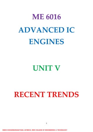 1
ME 6016
ADVANCED IC
ENGINES
UNIT V
RECENT TRENDS
 