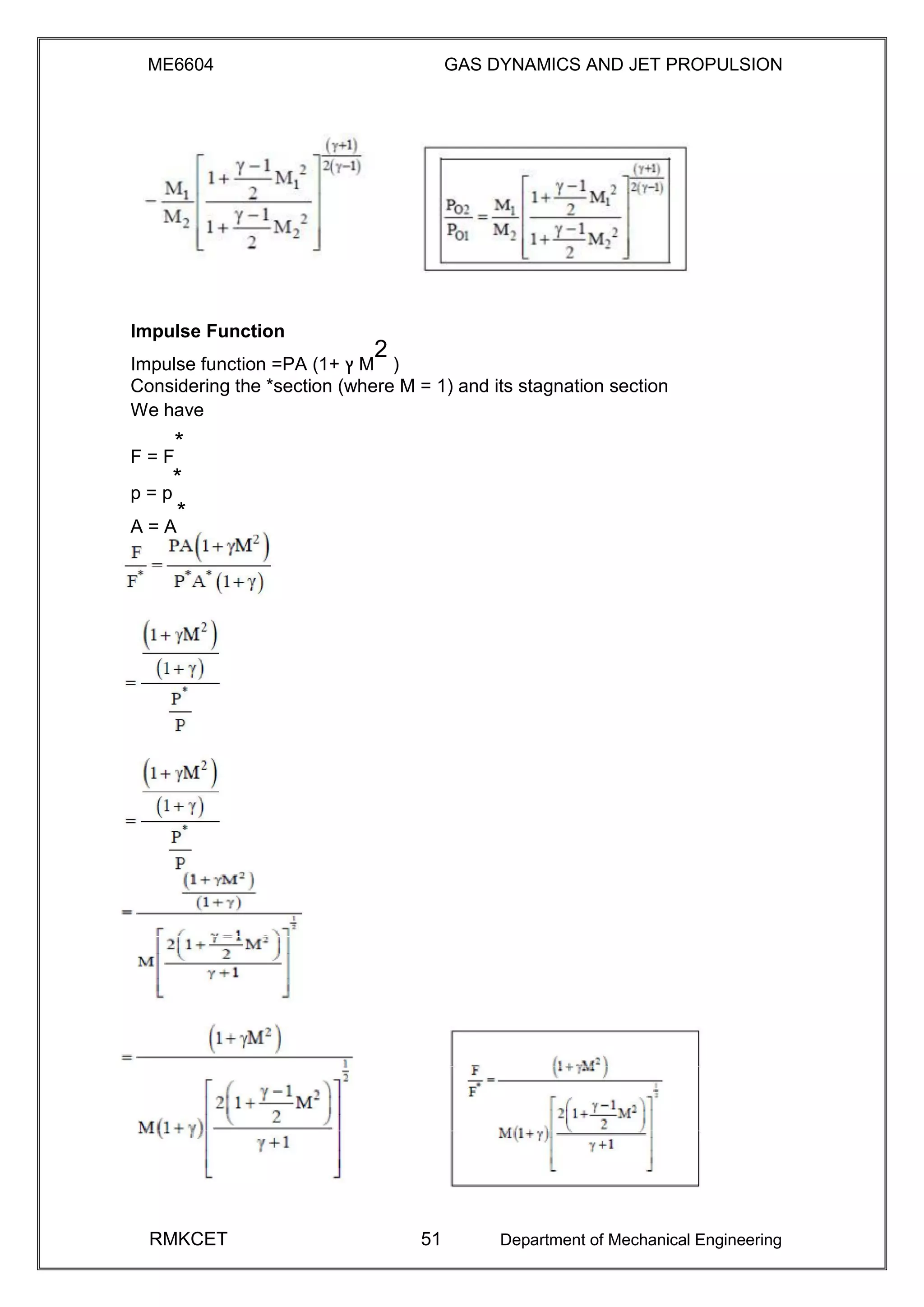 ME6604 GAS DYNAMICS AND JET PROPULSION
Impulse Function
Impulse function =PA (1+ ‫ץ‬ M
2
)
Considering the *section (where M = 1) and its stagnation section
We have
F = F
*
p = p
*
A = A
*
RMKCET 51 Department of Mechanical Engineering
 