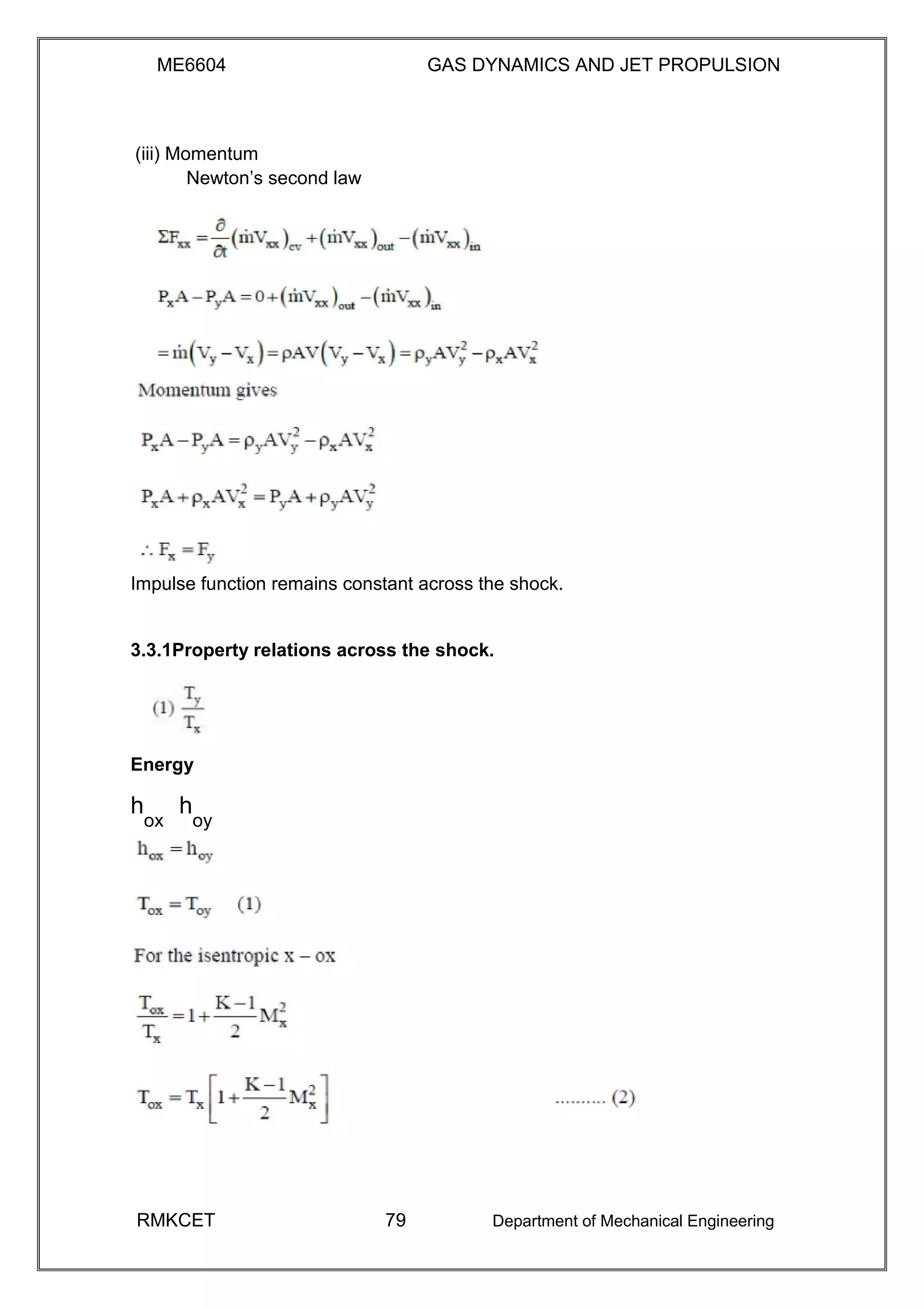 ME6604 GAS DYNAMICS AND JET PROPULSION
(iii) Momentum
Newton’s second law
Impulse function remains constant across the shock.
3.3.1Property relations across the shock.
Energy
h
ox
h
oy
RMKCET 79 Department of Mechanical Engineering
 