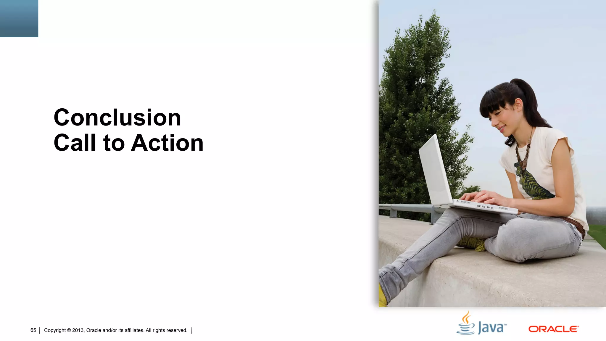 Copyright © 2013, Oracle and/or its affiliates. All rights reserved.65
Conclusion
Call to Action
 