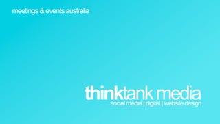 meetings  &  events  australia




                            thinktank  media
                                 social  media  |  digital  |  website  design  
  
 