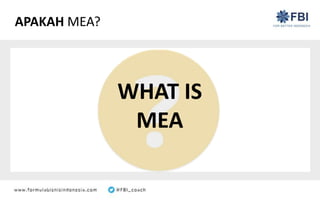 APAKAH MEA?
WHAT IS
MEA
 