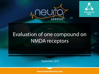 Evaluation of one compound on 
NMDA receptors 
September, 2013 
www.neuroservice.com 
 