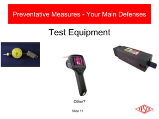 Slide 11
Preventative Measures - Your Main Defenses
Test Equipment
Other?
 
