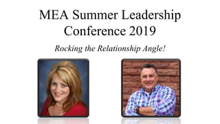 MEA Summer Leadership
Conference 2019
Rocking the Relationship Angle!
 