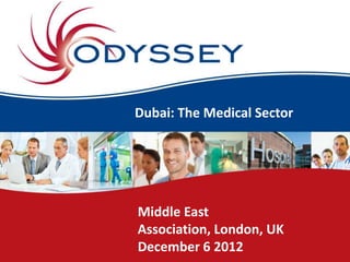 Dubai: The Medical Sector




Middle East
Association, London, UK
December 6 2012
 
