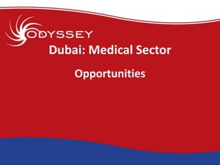 Dubai: Medical Sector
    Opportunities
 