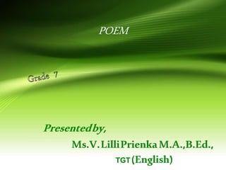 Presentedby,
Ms.V.LilliPrienkaM.A.,B.Ed.,
TGT(English)
 