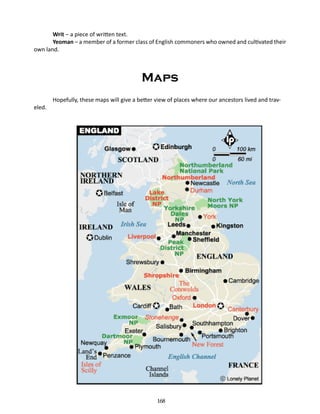 Writ – a piece of written text.
Yeoman – a member of a former class of English commoners who owned and cultivated their
own land.

Maps
eled.

Hopefully, these maps will give a better view of places where our ancestors lived and trav-

168

 