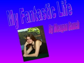 My Fantastic Life By Meagan Rauch 