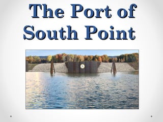 The Port ofThe Port of
South PointSouth Point
 