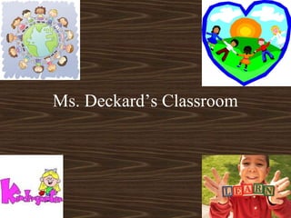 Ms. Deckard’s Classroom
 