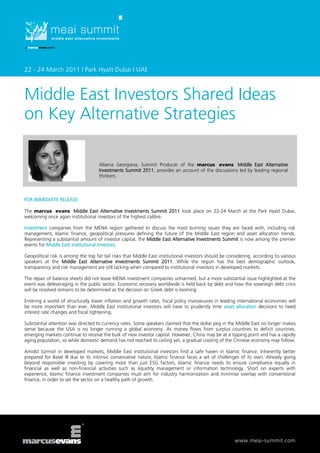 22 - 24 March 2011 | Park Hyatt Dubai | UAE



Middle East Investors Shared Ideas
on Key Alternative Strategies

                                    Albena Georgieva, Summit Producer of the marcus evans Middle East Alternative
                                    Investments Summit 2011, provides an account of the discussions led by leading regional
                                    thinkers.



FOR IMMEDIATE RELEASE

The marcus evans Middle East Alternative Investments Summit 2011 took place on 22-24 March at the Park Hyatt Dubai,
welcoming once again institutional investors of the highest calibre.

Investment companies from the MENA region gathered to discuss the most burning issues they are faced with, including risk
management, Islamic finance, geopolitical pressures defining the future of the Middle East region and asset allocation trends.
Representing a substantial amount of investor capital, the Middle East Alternative Investments Summit is now among the premier
events for Middle East institutional investors.

Geopolitical risk is among the top fat tail risks that Middle East institutional investors should be considering, according to various
speakers at the Middle East Alternative Investments Summit 2011. While the region has the best demographic outlook,
transparency and risk management are still lacking when compared to institutional investors in developed markets.

The repair of balance sheets did not leave MENA investment companies unharmed, but a more substantial issue highlighted at the
event was deleveraging in the public sector. Economic recovery worldwide is held back by debt and how the sovereign debt crisis
will be resolved remains to be determined as the decision on Greek debt is looming.

Entering a world of structurally lower inflation and growth rates, fiscal policy manoeuvres in leading international economies will
be more important than ever. Middle East institutional investors will have to prudently time asset allocation decisions to heed
interest rate changes and fiscal tightening.

Substantial attention was directed to currency rates. Some speakers claimed that the dollar peg in the Middle East no longer makes
sense because the USA is no longer running a global economy. As money flows from surplus countries to deficit countries,
emerging markets continue to receive the bulk of new investor capital. However, China may be at a tipping point and has a rapidly
aging population, so while domestic demand has not reached its ceiling yet, a gradual cooling of the Chinese economy may follow.

Amidst turmoil in developed markets, Middle East institutional investors find a safe haven in Islamic finance. Inherently better
prepared for Basel III due to its intrinsic conservative nature, Islamic finance faces a set of challenges of its own. Already going
beyond responsible investing by covering more than just ESG factors, Islamic finance needs to ensure compliance equally in
financial as well as non-financial activities such as liquidity management or information technology. Short on experts with
experience, Islamic finance investment companies must aim for industry harmonisation and minimise overlap with conventional
finance, in order to set the sector on a healthy path of growth.




                                                                                                       www.meai-summit.com
 