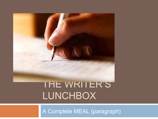 THE WRITER’S
LUNCHBOX
A Complete MEAL (paragraph)

 
