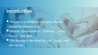 Measles Introduction MEALES (a childhood infectious disease) | PPTX