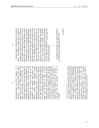 31
mustgenerallyseekacourtorderorsubpoena.Id.§
1681b(a)(1).11
FCRAprovidesaprivatecauseofaction
complywithitsrequirements.Id.§§1681n;1681o.The
Governmentargues,andthedistrictcourtfound,thatthe
informationAbdelfattahallegeswasillegallyfurnishedtothe
Departmentdoesnotconstituteaconsumerreport
themeaningoftheActbecauseitdoesnotbearon
capacity,character,generalreputation,personal
characteristics,ormodeofliving.
Thedistrictcourtthereforedismissedtheclaims.Abdelfattah,
893F.Supp.2dat8283.Amicusconteststhisholdingonly
inregardstoAbAmicusfirst
requirementsbecausesection1681c(g)requiresthetruncation
ofcreditcardnumberscontainedinreceipts.Thisprovision
isirrelevant,however,asAbdelfattahhasmadenoallegation
thatthedocumentcontaininghiscreditcardnumberisa
receiptforabusinesstransaction
atthepointofthesaleortransaction.15U.S.C.§
1681a(d)(1).
11
FCRAcontainsanexceptionunderwhichaconsumerreporting
agency
informationinac
toconductinvestigationsof,orintelligenceorcounterintelligence
activitiesoranalysisrelatedto,internationalterrorismwhen
presentedwithawrittencertificationbysuchgovernmentagency
thatsuch
provisionbecameeffectiveMarch9,2006.TheGovernment
expresslywaivedrelianceonthiscounterterrorismexceptionto
FCRAatoralargument.OralArg.Tr.at40:210.
32
Amicusnextarguesacreditcardnumber
report.TheGovernmentrespondsthatthedefinitionof
merefactthatanindividualpossessesacreditcard.Thiscase
doesnotcallforustoaddresswhetherinformationmerely
confirmingtheexistenceofacreditcardbearsononeofthe
sevenenumeratedfactorsbecauseAbdelfattahallegedDHSis
inpossessionofhisfullandspecificcreditcardnumber,
alongwithinformationregardingthetypeandissuerofthe
card.ThatAbdelfattahpossessesamajorcreditcardofa
specifictypeandnumberbearsonhismodeofliving.Cf.
TransUnionCorp.v.FTC,81F.3d228,231(D.C.Cir.1996)
(findingthefactthatindividualsestablishedtwotradelines
[their]).Wetherefore
reversethedistrict
and
remandforfurtherproceedings.
V
Thejudgmentofthedistrictcourtshouldbeaffirmedas
toallaspectsexceptthedismissaloftheFCRAclaims.
Soordered.
A-11
MEALEY’S Data Privacy Law Report Vol. 1, #1 May 2015
 
