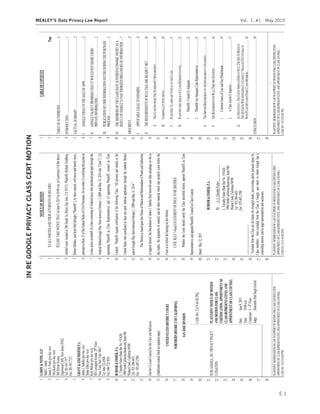 PLAINTIFFS’MEMORANDUMOFLAWINSUPPORTOFMOTIONFORCLASSCERTIFICATION,
APPOINTMENTOFCLASSREPRESENTATIVE,ANDAPPOINTMENTOFCLASSCOUNSEL/
CASENO.12-CV-01382PSG
1
2
3
4
5
6
7
8
9
10
11
12
13
14
15
16
17
18
19
20
21
22
23
24
25
26
27
28
GARDY&NOTIS,LLP
MarkC.Gardy
JamesS.Notis(prohacvice)
OrinKurtz(prohacvice)
560SylvanAvenue
EnglewoodCliffs,NewJersey07632
Tel:201-567-7377
Fax:201-567-7337
GRANT&EISENHOFERP.A.
JamesJ.Sabella(prohacvice)
DianeZilka(prohacvice)
KyleMcGee(prohacvice)
485LexingtonAvenue,29th
Floor
NewYork,NewYork10017
Tel:646-722-8500
Fax:646-722-8501
BURSOR&FISHER,P.A.
L.TimothyFisher(StateBarNo.191626)
1990NorthCaliforniaBoulevard,Suite940
WalnutCreek,California94596
Tel:925-300-4455
Fax:925-407-2700
InterimCo-LeadCounselfortheClassandSubclasses
[Additionalcounsellistedonsignaturepage]
UNITEDSTATESDISTRICTCOURT
NORTHERNDISTRICTOFCALIFORNIA
SANJOSEDIVISION
CASENO.12-CV-01382PSG
INREGOOGLE,INC.PRIVACYPOLICY
LITIGATION
PLAINTIFFS’NOTICEOFMOTION
ANDMOTIONFORCLASS
CERTIFICATION,APPOINTMENTOF
CLASSREPRESENTATIVES,AND
APPOINTMENTOFCLASSCOUNSEL
Date:June9,2015
Time:10:00a.m.
Courtroom:5–4th
Floor
Judge:HonorablePaulSinghGrewal
PLAINTIFFS’MEMORANDUMOFLAWINSUPPORTOFMOTIONFORCLASSCERTIFICATION,
APPOINTMENTOFCLASSREPRESENTATIVE,ANDAPPOINTMENTOFCLASSCOUNSEL/
CASENO.12-CV-01382PSG
1
2
3
4
5
6
7
8
9
10
11
12
13
14
15
16
17
18
19
20
21
22
23
24
25
26
27
28
NOTICEOFMOTION
TOALLPARTIESANDTHEIRATTORNEYSOFRECORD:
PLEASETAKENOTICETHATonJune9,2015at10:00a.m.inCourtroom5oftheabove-
entitledcourt,locatedat280South1stStreet,SanJose,CA95113,PlaintiffsMichaelGoldberg,
RobertDeMars,andScottMcCullough(“Plaintiffs”),bytheircounsel,willmoveandherebymove,
pursuanttoRule23oftheFederalRulesofCivilProcedure,foranorder(1)certifyingthisactionas
aclassactiononbehalfofaclassconsistingofAndroiduserswhopurchasedpaidappsthroughthe
AndroidMarket/GooglePlayStorebetweenFebruary1,2009andMay31,2014(the“Class”)1
;(2)
appointingPlaintiffsasClassRepresentatives;and(3)appointingPlaintiffs’counselasClass
Counsel.PlaintiffsrequestcertificationofthefollowingClass:“Allpersonsandentitiesinthe
UnitedStateswhopurchasedatleastonepaidAndroidapplicationthroughtheAndroidMarket
and/orGooglePlayStorebetweenFebruary1,2009andMay31,2014.”
ThisMotionisbaseduponthisNoticeofMotionandMemorandumofPointsandAuthorities
insupportthereof,theDeclarationofJamesJ.Sabellafiledherewithandotherpleadingsonfilein
thismatter,theargumentsofcounsel,andallothermaterialwhichmayproperlycomebeforethe
CourtatorbeforethehearingonthisMotion.
CIVILRULE7-4(a)(3)STATEMENTOFISSUETOBEDECIDED
WhethertheCourtshouldcertifytheClassdescribedherein,appointPlaintiffsasClass
Representatives,andappointPlaintiffs’CounselasClassCounsel.
Dated:May12,2015
BURSOR&FISHER,P.A.
By:/s/L.TimothyFisher
L.TimothyFisher(StateBarNo.191626)
1990NorthCaliforniaBoulevard,Suite940
WalnutCreek,California94596
Tel:925-300-4455
Fax:925-407-2700
1
ExcludedfromtheClassareallclaimsforwrongfuldeath,survivorshipand/orpersonalinjuryby
Classmembers.AlsoexcludedfromtheClassisGoogle,anyentityinwhichGooglehasa
controllinginterest,anditslegalrepresentativesandsuccessors.
i
PLAINTIFFS’MEMORANDUMOFLAWINSUPPORTOFMOTIONFORCLASSCERTIFICATION,
APPOINTMENTOFCLASSREPRESENTATIVE,ANDAPPOINTMENTOFCLASSCOUNSEL/
CASENO.12-CV-01382PSG
1
2
3
4
5
6
7
8
9
10
11
12
13
14
15
16
17
18
19
20
21
22
23
24
25
26
27
28
TABLEOFCONTENTS
Page
TABLEOFAUTHORITIES..........................................................................................................ii
INTRODUCTION...........................................................................................................................1
FACTUALSUMMARY.................................................................................................................2
I.GOOGLE’SROLEINTHESALEOFAPPS....................................................................2
II.GOOGLEFALSELYPROMISEDTHATITWOULDNOTSHAREUSERS’
PRIVATEINFORMATION................................................................................................3
III.PUBLICATIONOFUSERINFORMATIONOCCURSDURINGTHEPURCHASE
PROCESS............................................................................................................................5
IV.THEMEMBERSOFTHECLASSHAVESUFFEREDECONOMICINJURYASA
RESULTOFGOOGLE’SUNAUTHORIZEDDISCLOSUREOFINFORMATION......7
ARGUMENT...................................................................................................................................8
I.APPLICABLELEGALSTANDARDS..............................................................................8
II.THEREQUIREMENTSOFRULE23(A)AREREADILYMET...................................10
A.THECLASSSATISFIESTHENUMEROSITYREQUIREMENT.......................................10
B.COMMONALITYISSATISFIED..................................................................................10
C.PLAINTIFFS’CLAIMSARETYPICALOFTHECLASS..................................................11
D.PLAINTIFFSAREADEQUATECLASSREPRESENTATIVES..........................................12
1.Plaintiffs’CounselIsAdequate.................................................................12
2.PlaintiffsAreAdequateClassRepresentatives..........................................13
E.THEIMPLIEDREQUIREMENTOFASCERTAINABILITYISSATISFIED..........................13
F.THEREQUIREMENTSOFRULE23(B)ARESATISFIED..............................................14
1.CommonIssuesofLawandFactPredominate..........................................14
2.AClassActionIsSuperior........................................................................17
G.ALTERNATIVELY,THECOURTSHOULDEMPLOYRULE23(C)(4)TORESOLVE
THEQUESTIONWHETHERGOOGLE’SCONDUCTVIOLATESITSCONTRACTS
WITHPLAINTIFFSANDOTHERCLASSMEMBERS....................................................18
CONCLUSION..............................................................................................................................19
INREGOOGLEPRIVACYCLASSCERTMOTION
E-1
MEALEY’S Data Privacy Law Report Vol. 1, #1 May 2015
 