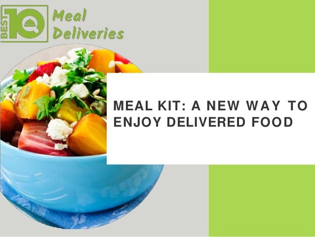 MEAL KIT: A NEW WAY TO
ENJOY DELIVERED FOOD
 