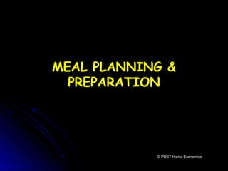 MEAL PLANNING &MEAL PLANNING &
PREPARATIONPREPARATION
© PDST Home Economics
 