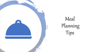 Meal
Planning
Tips
 