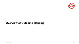 18 August 2025 150
Overview of Outcome Mapping
 