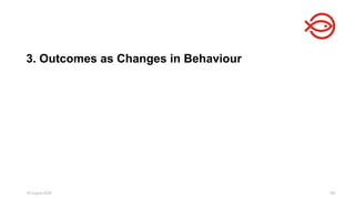 18 August 2025 160
3. Outcomes as Changes in Behaviour
 