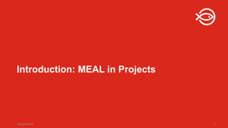 18 August 2025 3
Introduction: MEAL in Projects
 