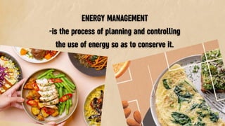 ENERGY MANAGEMENT
-is the process of planning and controlling
the use of energy so as to conserve it.
 