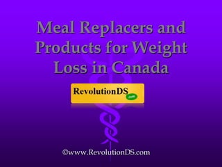 Meal Replacers and Products for Weight Loss in Canada ©www.RevolutionDS.com 