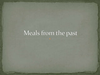 Meals from the past