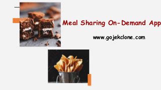 Meal Sharing On-Demand App
www.gojekclone.com
 