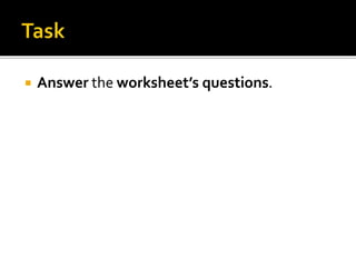  Answer the worksheet’s questions.
 