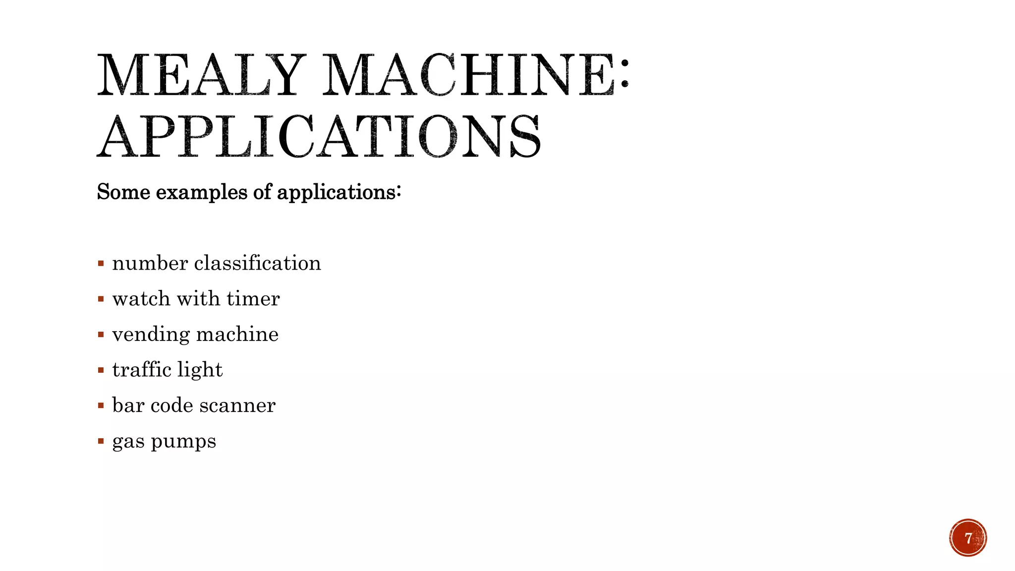 Some examples of applications:
 number classification
 watch with timer
 vending machine
 traffic light
 bar code scanner
 gas pumps
7
 