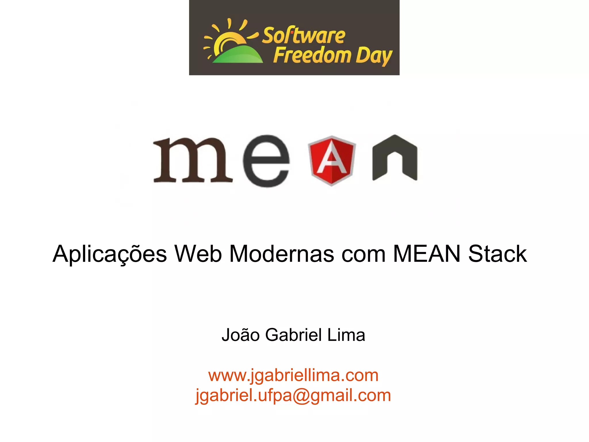 Aplicações Web Modernas com MEAN Stack João Gabriel Lima www.jgabriellima.com jgabriel.ufpa@gmail.com 