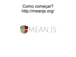 Como começar? 
http://meanjs.org/ 
 