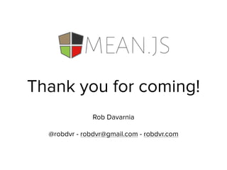Rob Davarnia 
@robdvr - robdvr@gmail.com - robdvr.com
Thank you for coming!
 