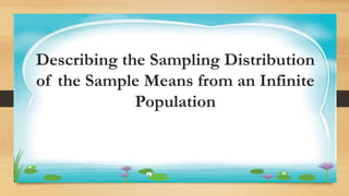 Activity 1
Describing the Sampling Distribution
of the Sample Means from an Infinite
Population
 