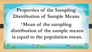 Activity 1
Properties of the Sampling
Distribution of Sample Means
•Mean of the sampling
distribution of the sample means
is equal to the population mean.
 
