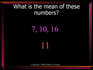 What is the mean of these numbers? 7, 10, 16  11 