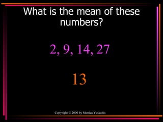 What is the mean of these numbers? 2, 9, 14, 27 13 
