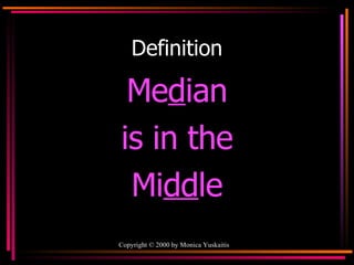 Definition Me d ian is in the Mi dd le 