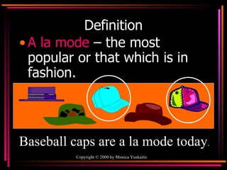 Definition A la mode   – the most popular or that which is in fashion. Baseball caps are a la mode today . 