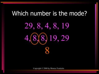 Which number is the mode? 29, 8, 4, 8, 19  8 4, 8, 8, 19, 29  