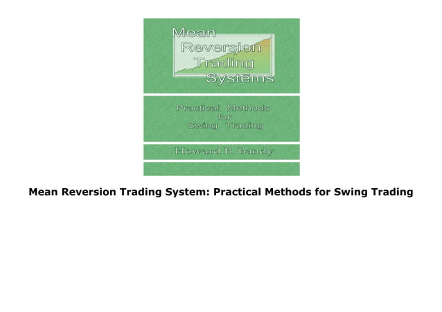 Mean Reversion Trading System: Practical Methods for Swing Trading | PDF