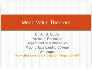 Dr. Arnab Gupta
Assistant Professor
Department of Mathematics
Prabhu Jagatbandhu College
Webpage:
www.sites.google.com/site/arnabguptamath/
Mean Value Theorem
 